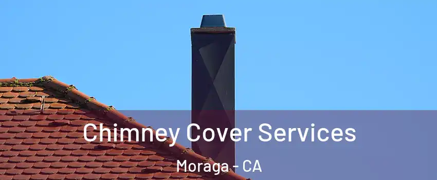  Chimney Cover Services Moraga - CA