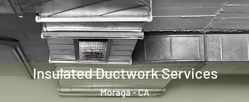  Insulated Ductwork Services Moraga - CA