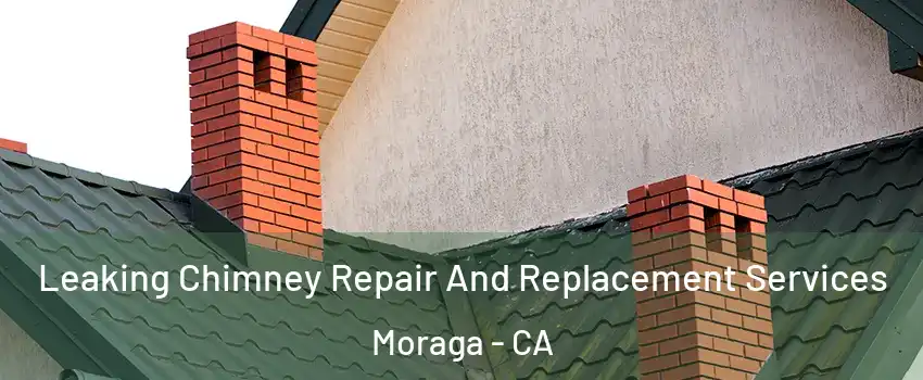  Leaking Chimney Repair And Replacement Services Moraga - CA
