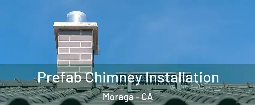  Prefab Chimney Installation Moraga - CA