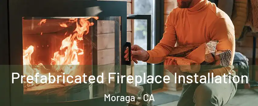  Prefabricated Fireplace Installation Moraga - CA