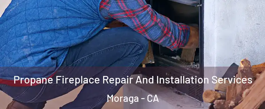 Propane Fireplace Repair And Installation Services Moraga - CA