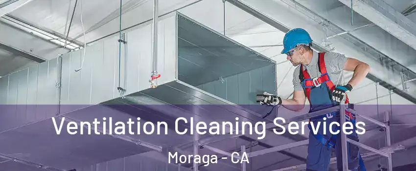 Ventilation Cleaning Services Moraga - CA